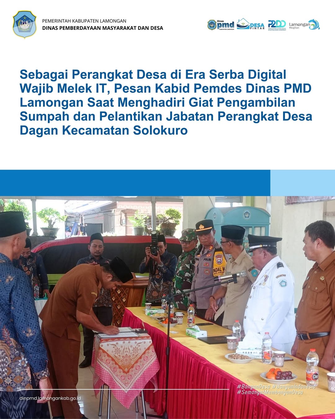 Foto: SEBAGAI PERANGKAT DESA DI ERA SERBA DIGITAL, WAJIB MELEK IT, PESAN KABID PEMDES DINAS PMD LAMONGAN SAAT MENGHADIRI GIAT PENGAMBILAN SUMPAH DAN PELANTIKAN JABATAN PERANGKAT DESA DAGAN KECAMATAN SOLOKURO