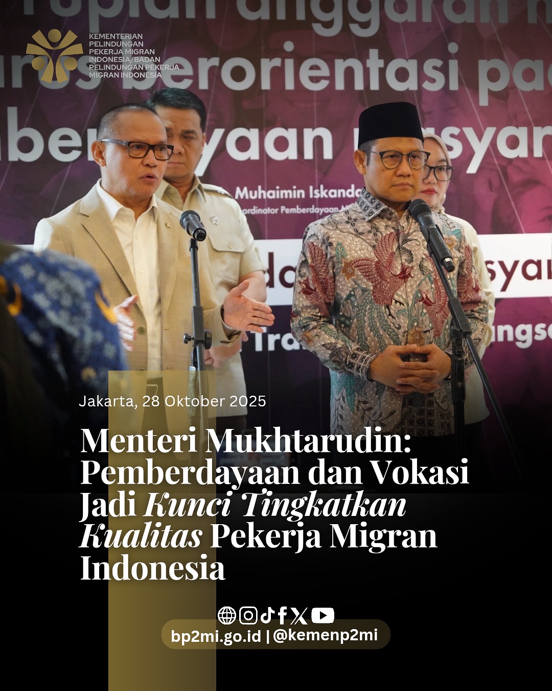 Foto: MENTERI MUKHTARUDIN : PEMBERDAYAAN DAN VOKASI JADI KUNUCI TINGKATKAN KUALITAS PEKERJA MIGRAN INDONESIA
