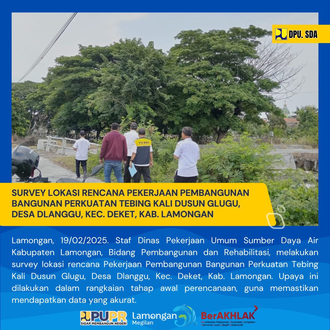 SURVEY PERENCANAAN PEKERJAAN PEMBANGUNAN BANGUNAN PERKUATAN TEBING KALI DUSUN GLUGU, DESA DLANGGU, KEC. DEKET, KAB. LAMONGAN